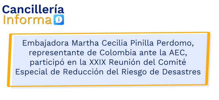 Embajadora Martha Cecilia Pinilla Perdomo, representante de Colombia ante la AEC, participó en la XXIX Reunión del Comité Especial de Reducción del Riesgo de Desastres