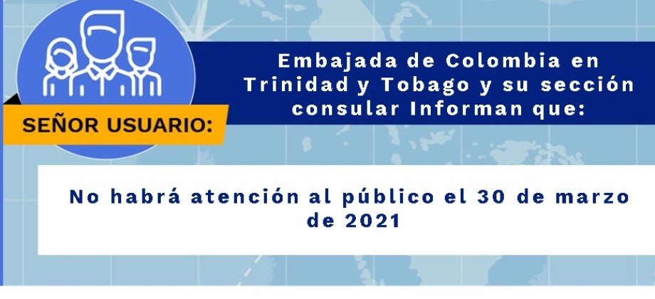La Embajada de Colombia en Trinidad y Tobago y su sección consular informan que no habrá atención al público el 30 de marzo 