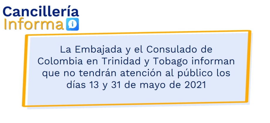 La Embajada y el Consulado de Colombia en Trinidad y Tobago informan que no tendrán atención al público los días 13 y 31 de mayo de 2021