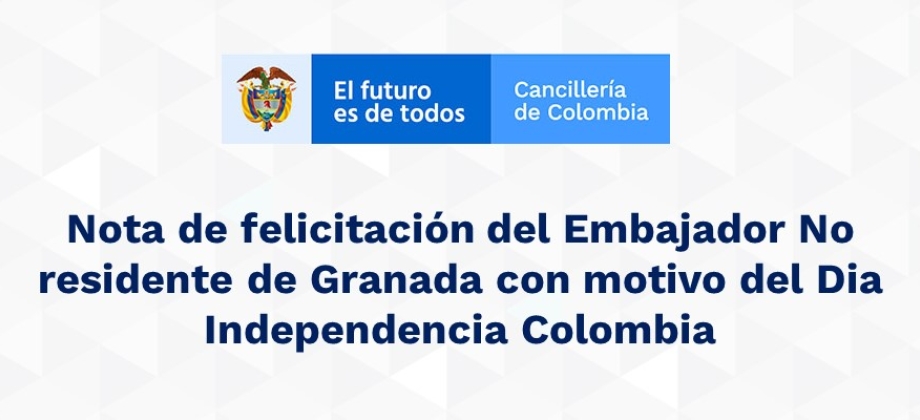 Nota de felicitación del Embajador No residente de Granada con motivo del Dia Independencia 