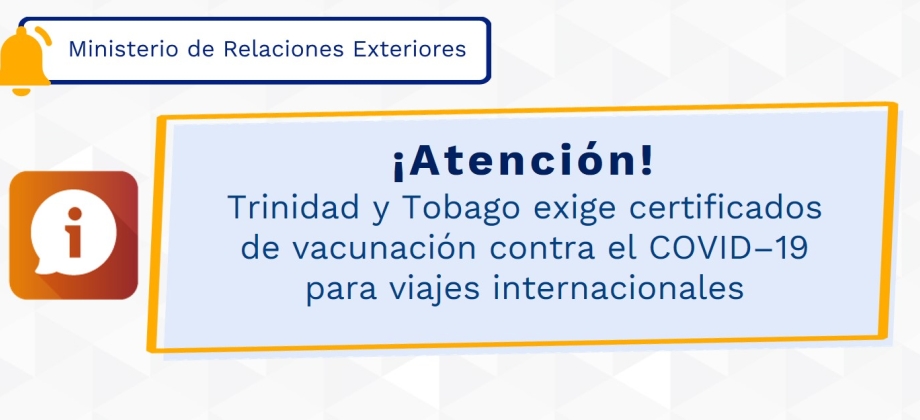 Trinidad y Tobago exige certificados de vacunación contra el COVID–19 para viajes internacionales